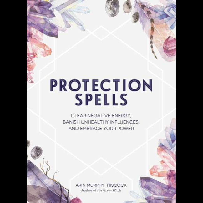Protection Spells by Arin Murphy-Hiscok