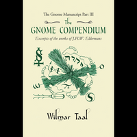 The Gnome Compendium- The Gnome Manuscript – Part Three: Excerpts of the Works of J.H.W. Eldermans