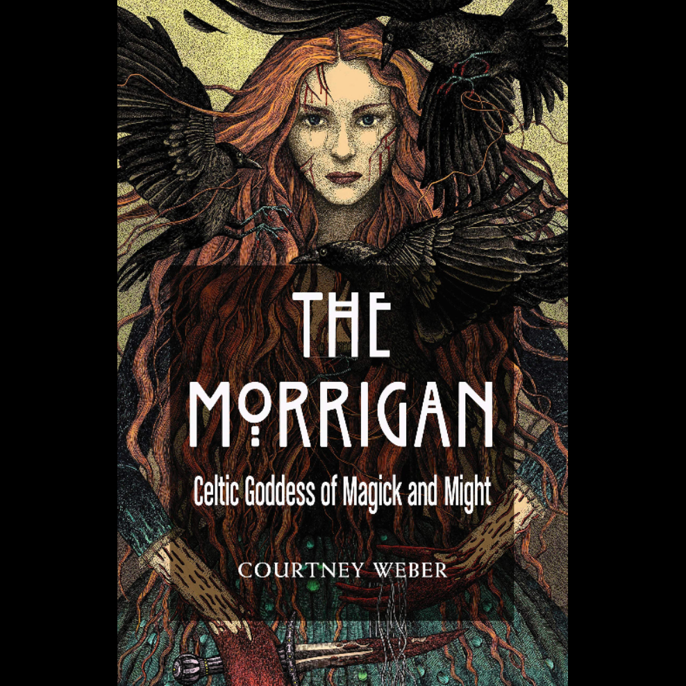 Morrigan: Celtic Goddess of Magick and Might by Courtney Weber.