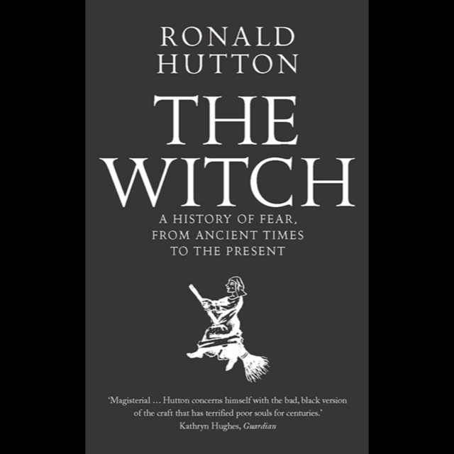 The Witch A History of Fear, from Ancient Times to the Present by Ronald Hutton