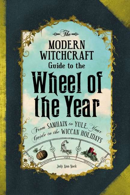 Modern Witchcraft Guide to the Wheel of the Year- Hardback by Judy Ann Nock