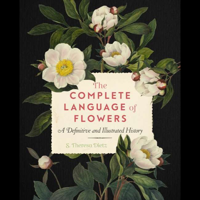 Complete Language Of Flowers -  A Definitive and Illustrated History By S. Theresa Dietz
