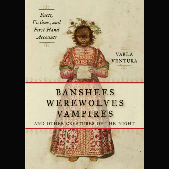Banshees, Werewolves, Vampires and Other Creatures of the Night by Varla Ventura