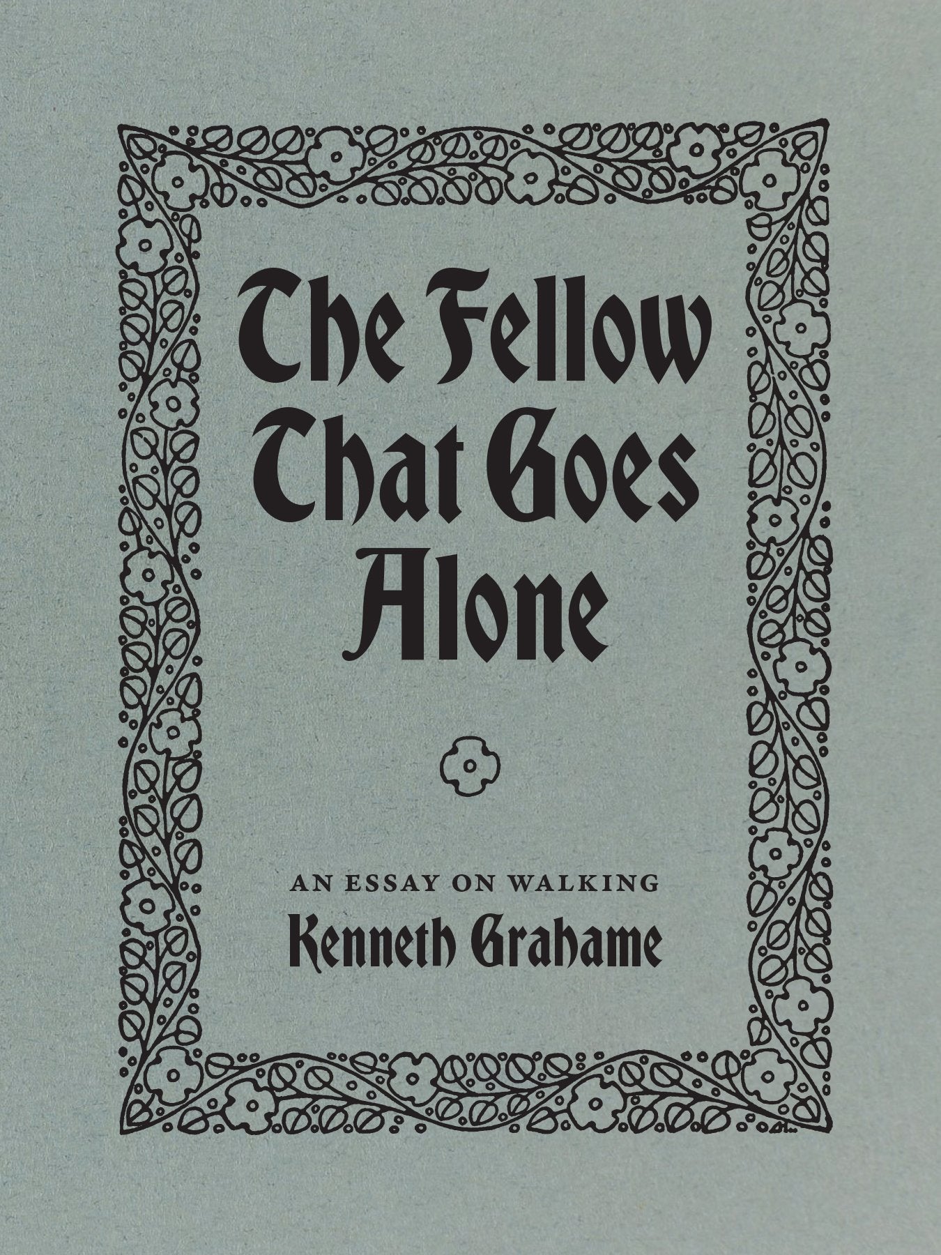 The Fellow That Goes Alone: An Essay On Walking by Fiddler's Green