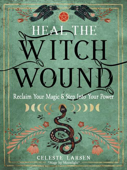 Heal The Witch Wound by Celeste Larson