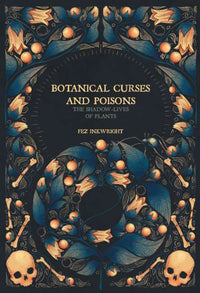 Botanical Curses and Poisons- Hardback by Fez Inkwright