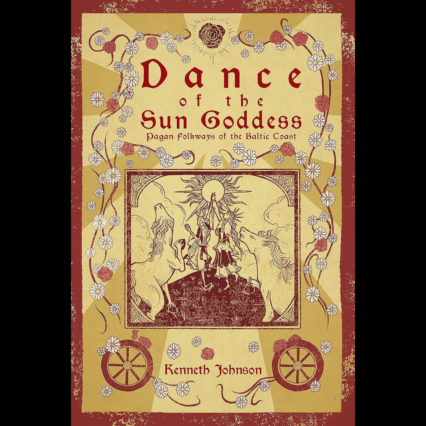Dance of the Sun Goddess: Pagan Folkways of the Baltic Coast by Kenneth Johnson