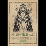 Icelandic Plant Magic: Folk Herbalism of the North by Albert Björn