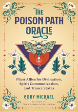 The Poison Path Oracle: Plant Allies for Divination, Spirit Communication, and Trance States