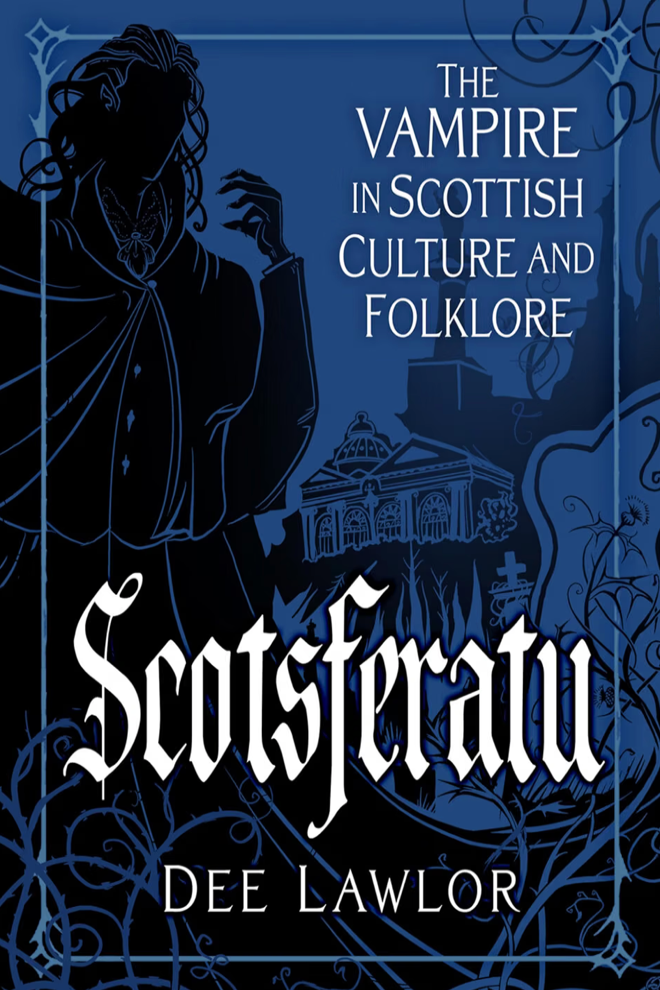 Scotsferatu: The Vampire in Scottish Culture and Folklore