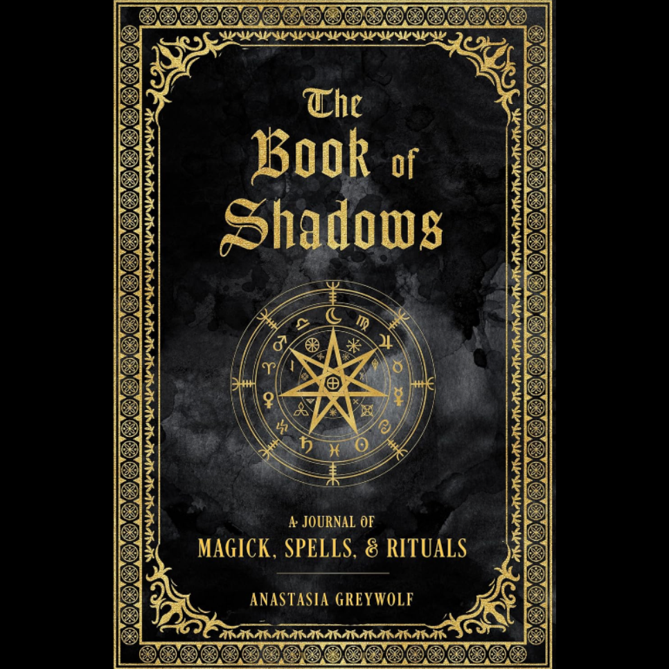 The Book of Shadows: A Journal of Magic, Spells & Rituals - Hardback by Anastasia Greywolf