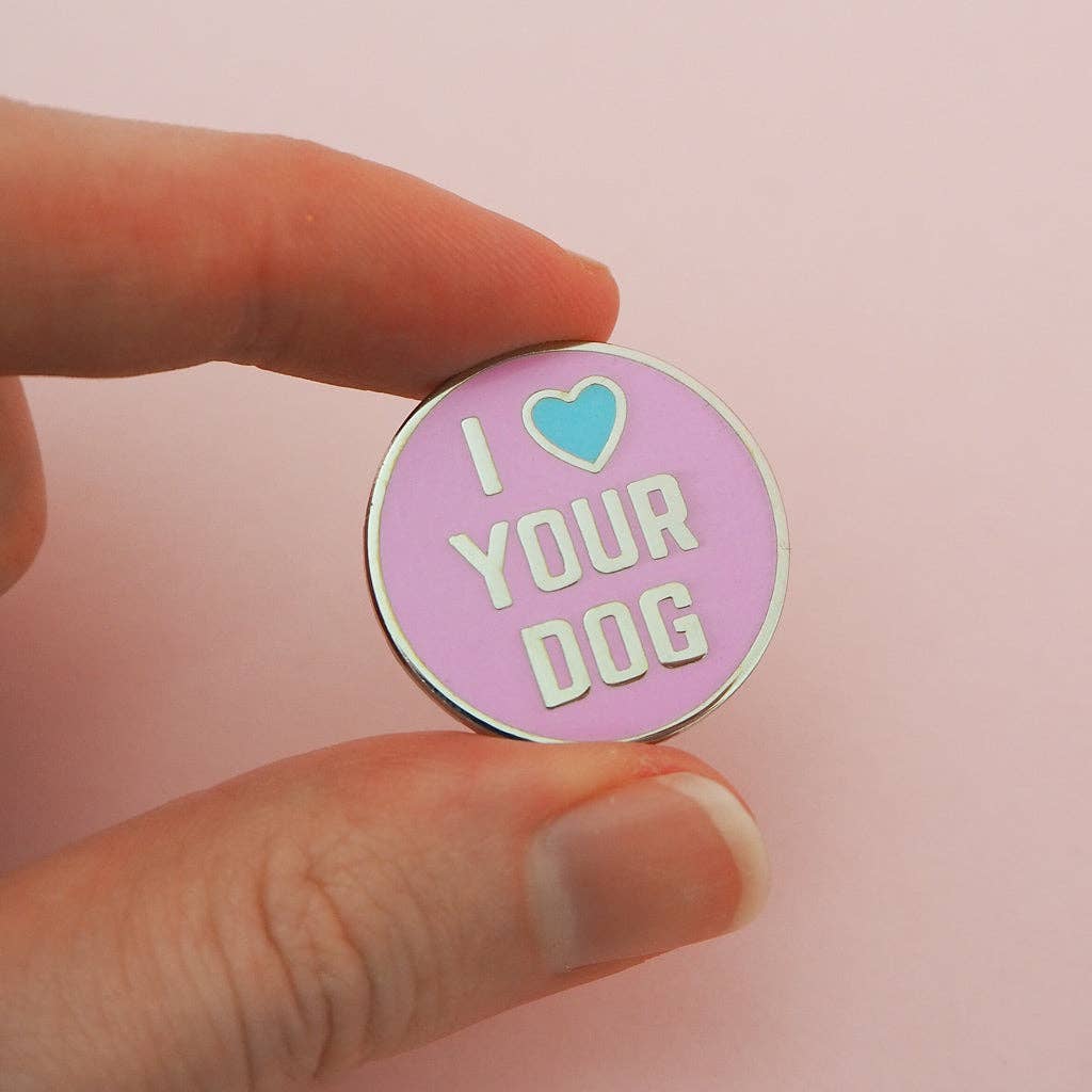 I Love Your Dog Pin