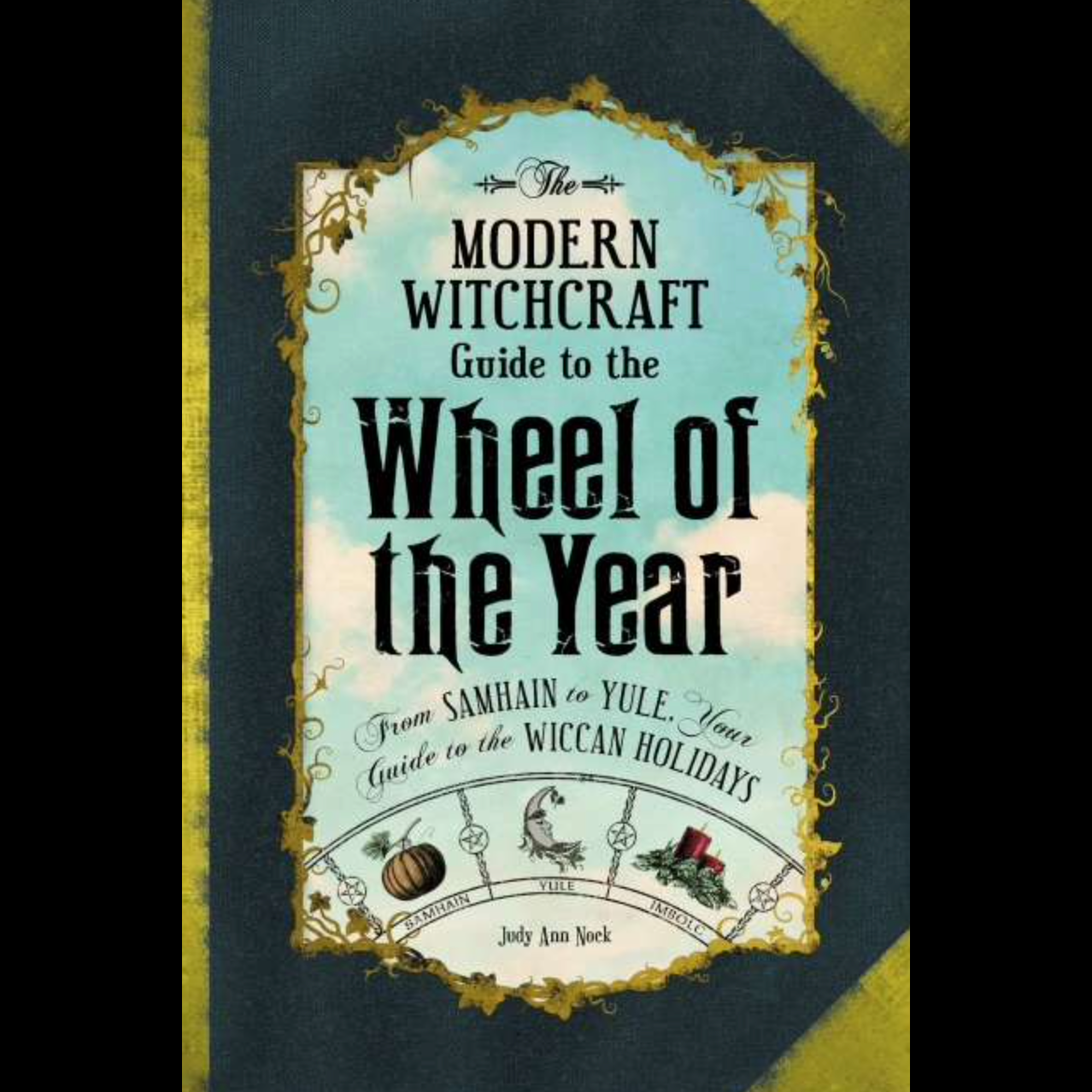 Modern Witchcraft Guide to the Wheel of the Year- Hardback by Judy Ann Nock