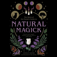 Witch of the Forest’s Guide to Natural Magic- by Lindsay Squire