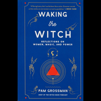 Waking the Witch - Hardback - by Pam Grossman