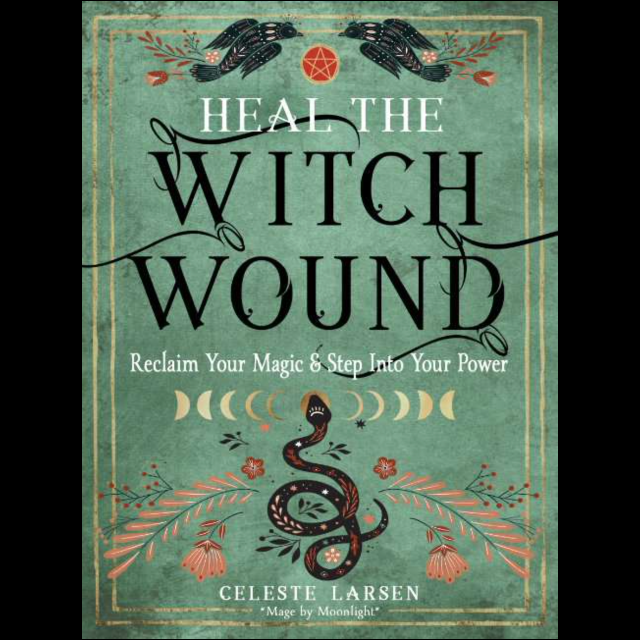 Heal The Witch Wound by Celeste Larson